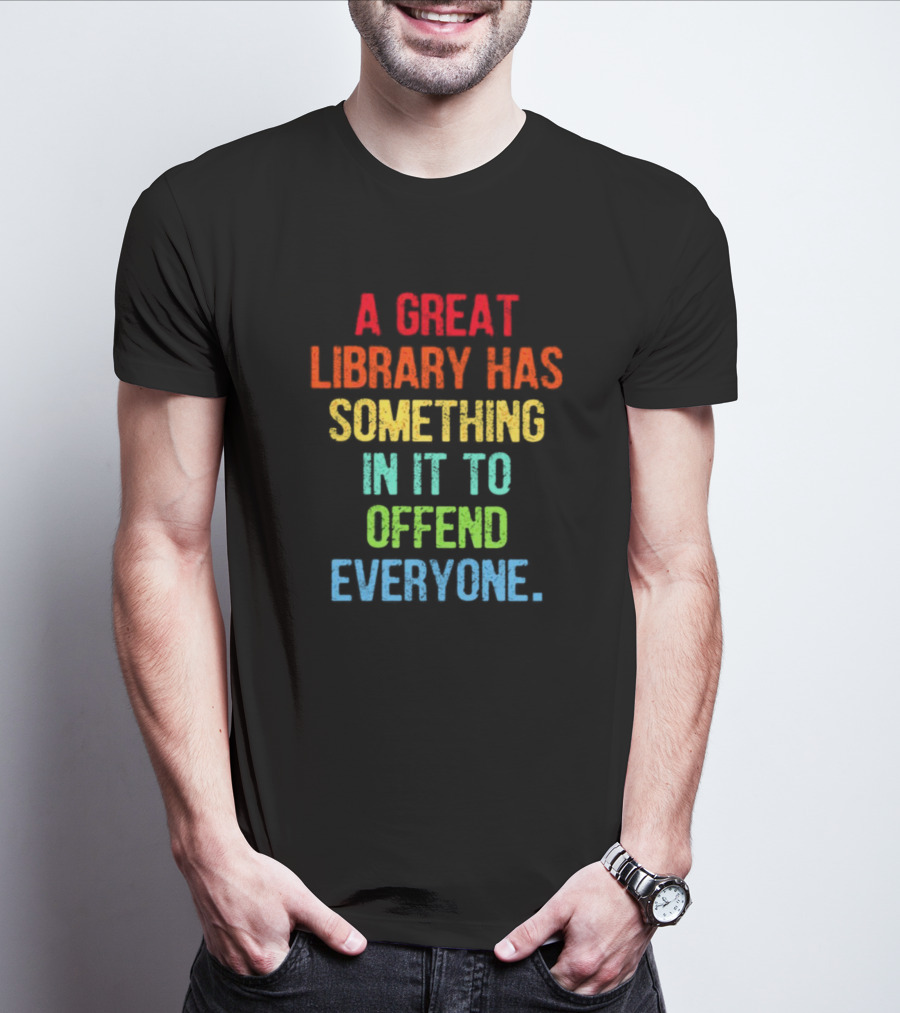 A Great Library Has Something In It To Offend Everyone Rainbow Pride T-Shirt