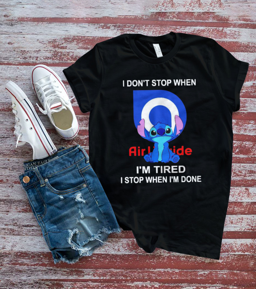 Air Liquide Stitch I Don't Stop When I'm Tired I Stop When I'm Done T-Shirt