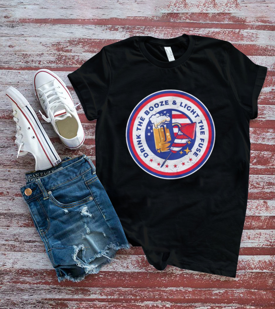 USA 4th Of July Drink The Booze And Light The Fuse T-Shirt