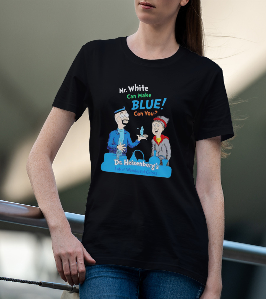 Mr. White Can Make Blue Can You Dr. Heisenberg's Lab Of Wonderful Colors T-Shirt