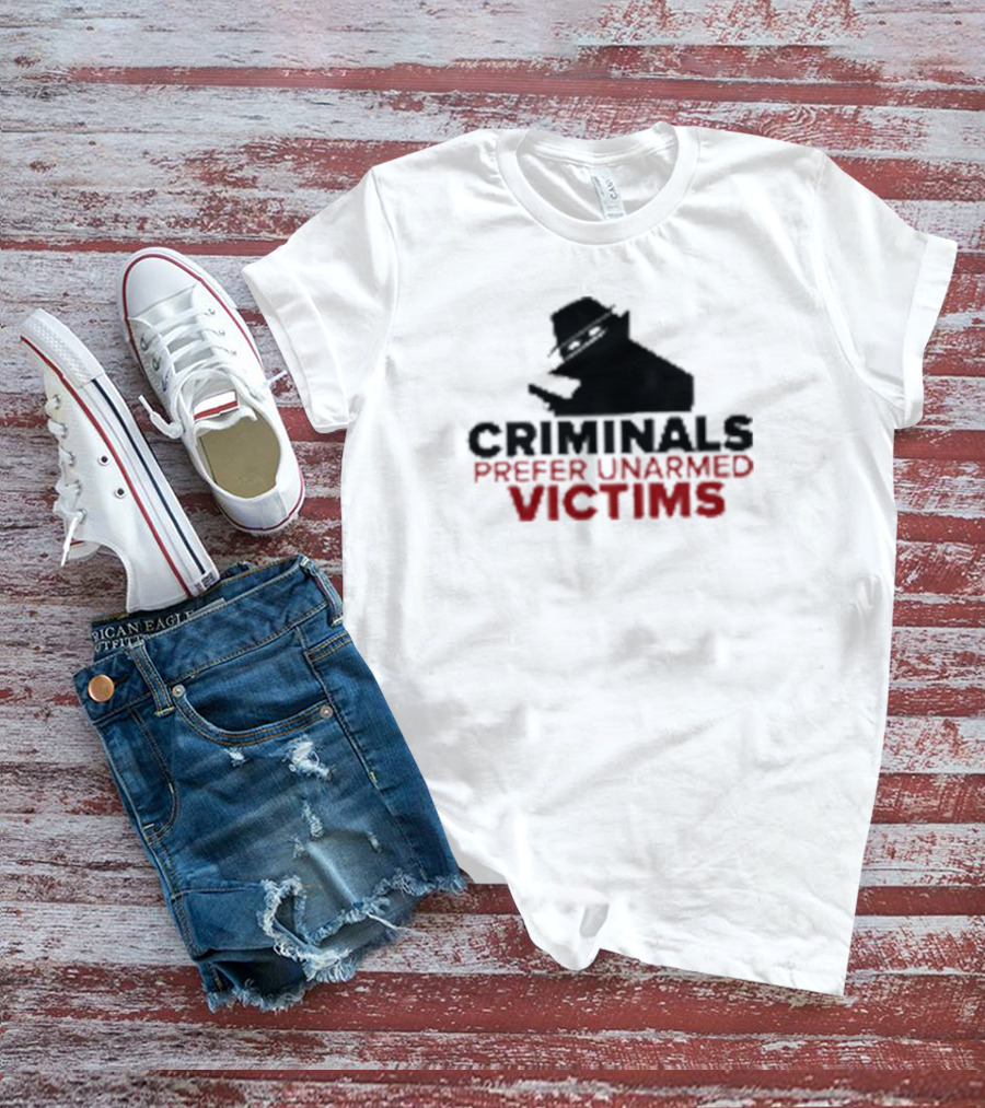 Criminals Prefer Unarmed Victims Silhouette With Hat And Gun T-Shirt