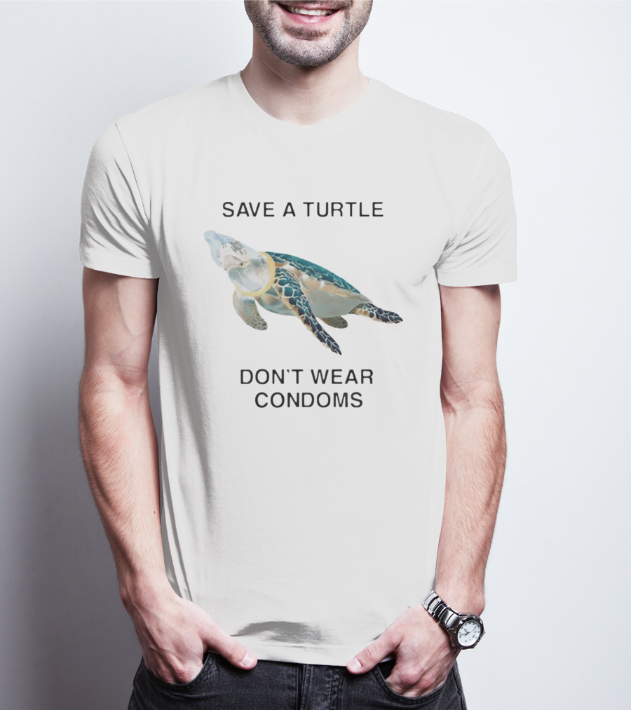 Save A Turtle Don’t Wear Condoms T-Shirt