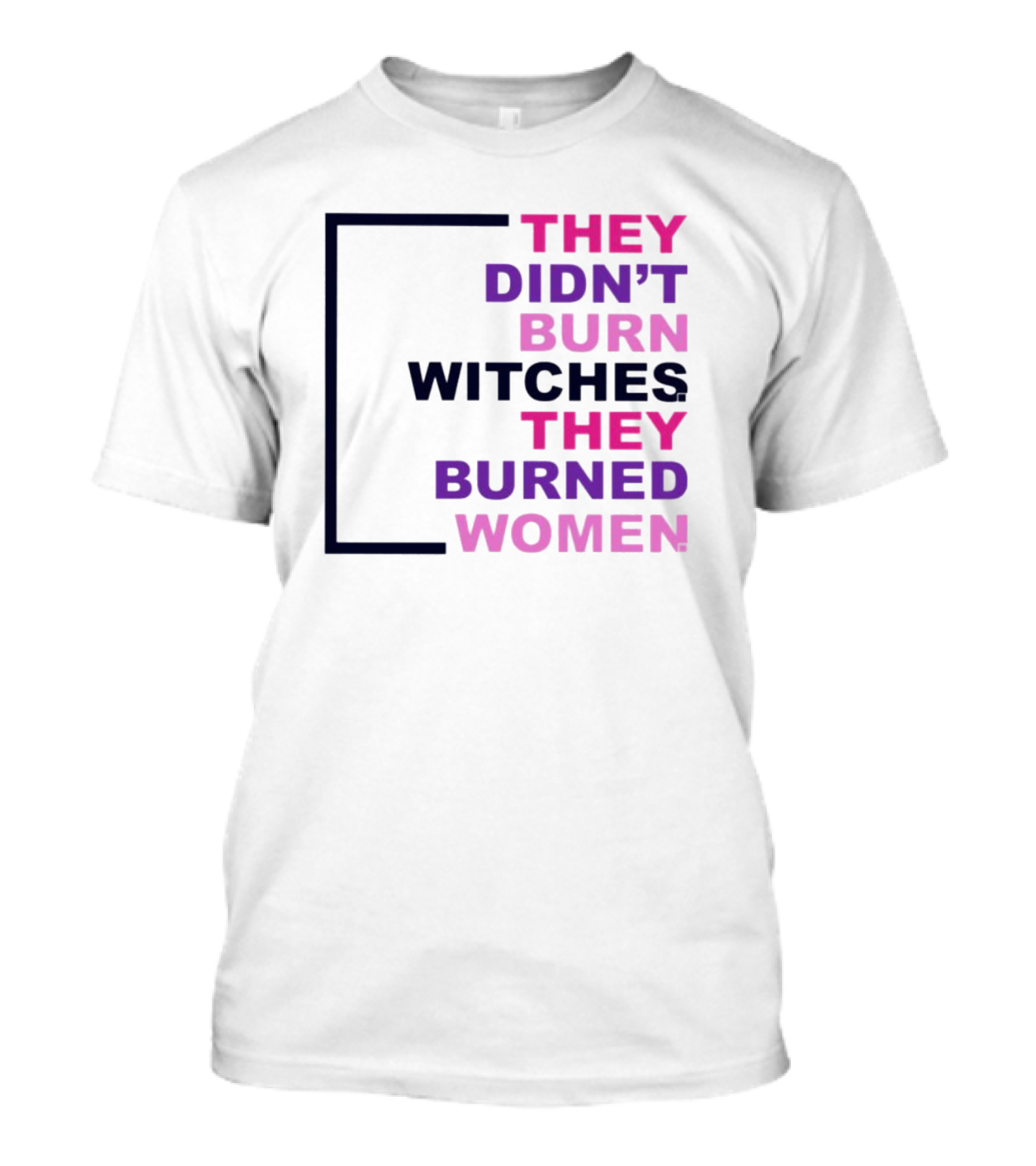 They Didn’t Burn Witches They Burned Women T-Shirt