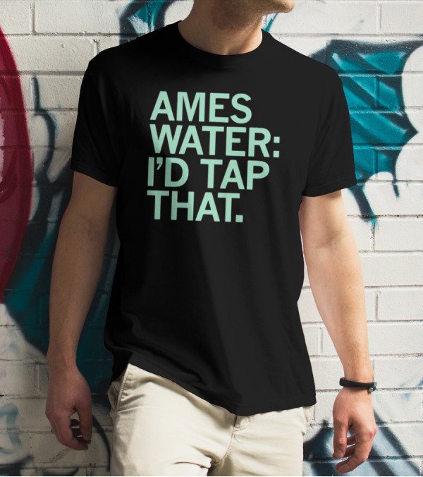 AMES WATER: I'D TAP THAT T-Shirt
