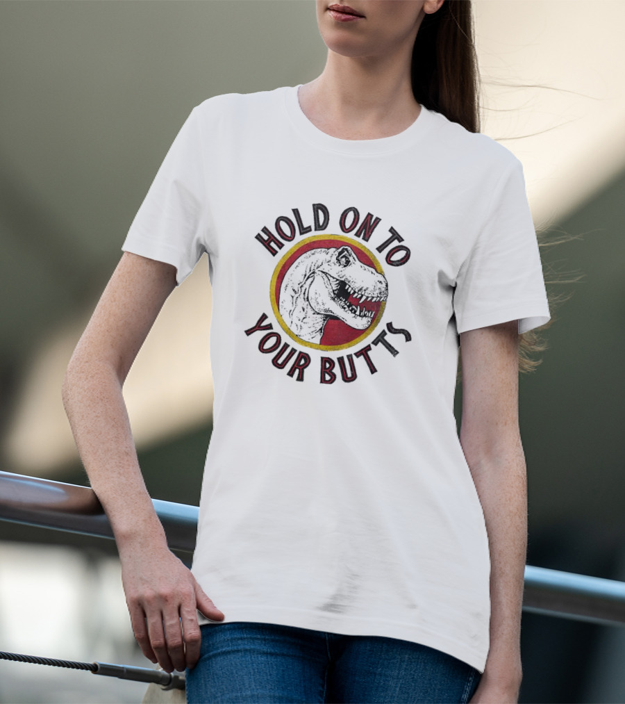 Hold On To Your Butts Dinosaur T-Shirt