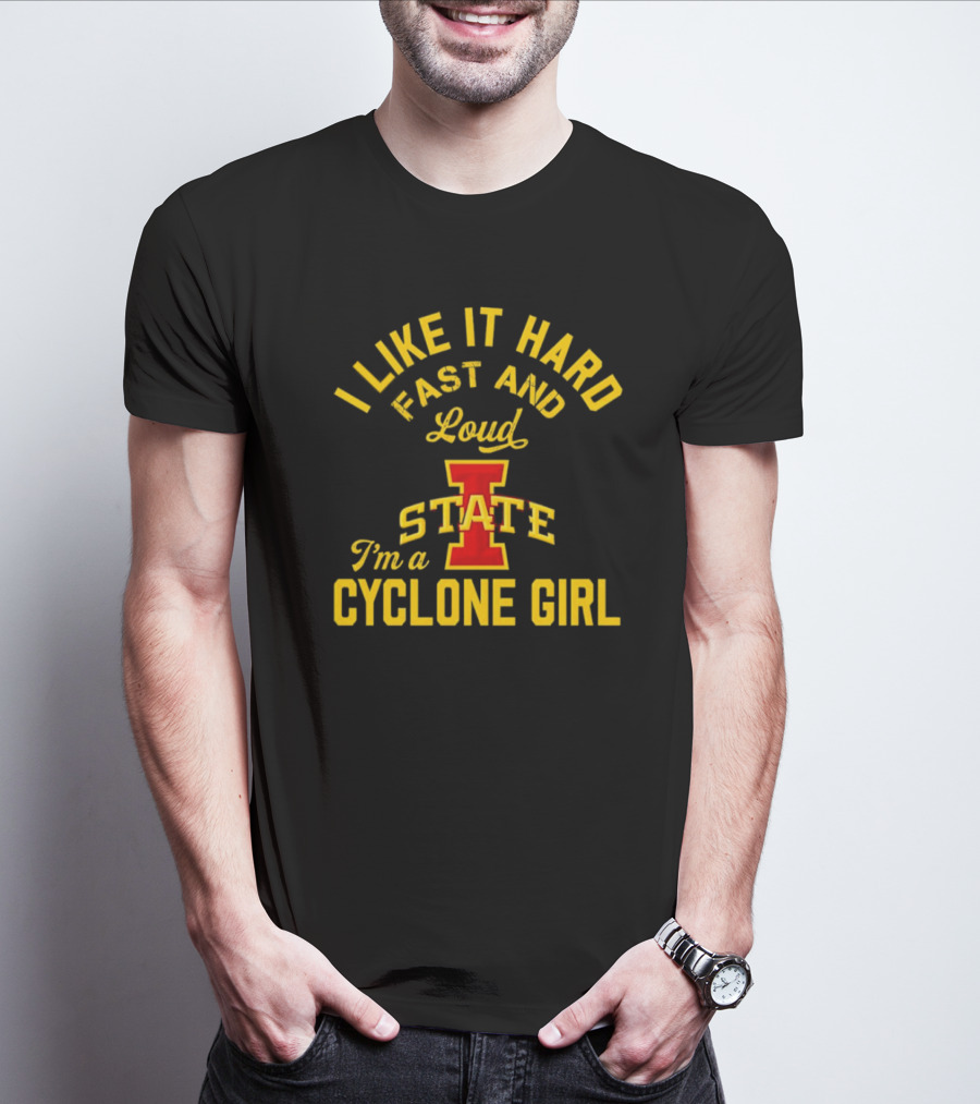 I Like It Hard Fast And Loud I’m A Cyclone Girl Iowa State T-Shirt