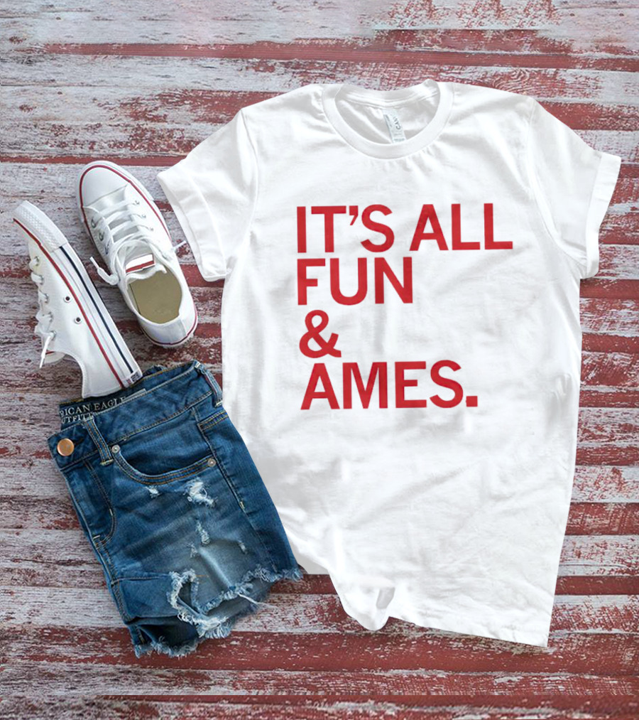 IT'S ALL FUN And AMES T-Shirt