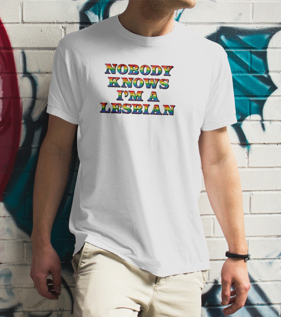 Nobody Knows I'm A Lesbian Rainbow Pride Text T-Shirt