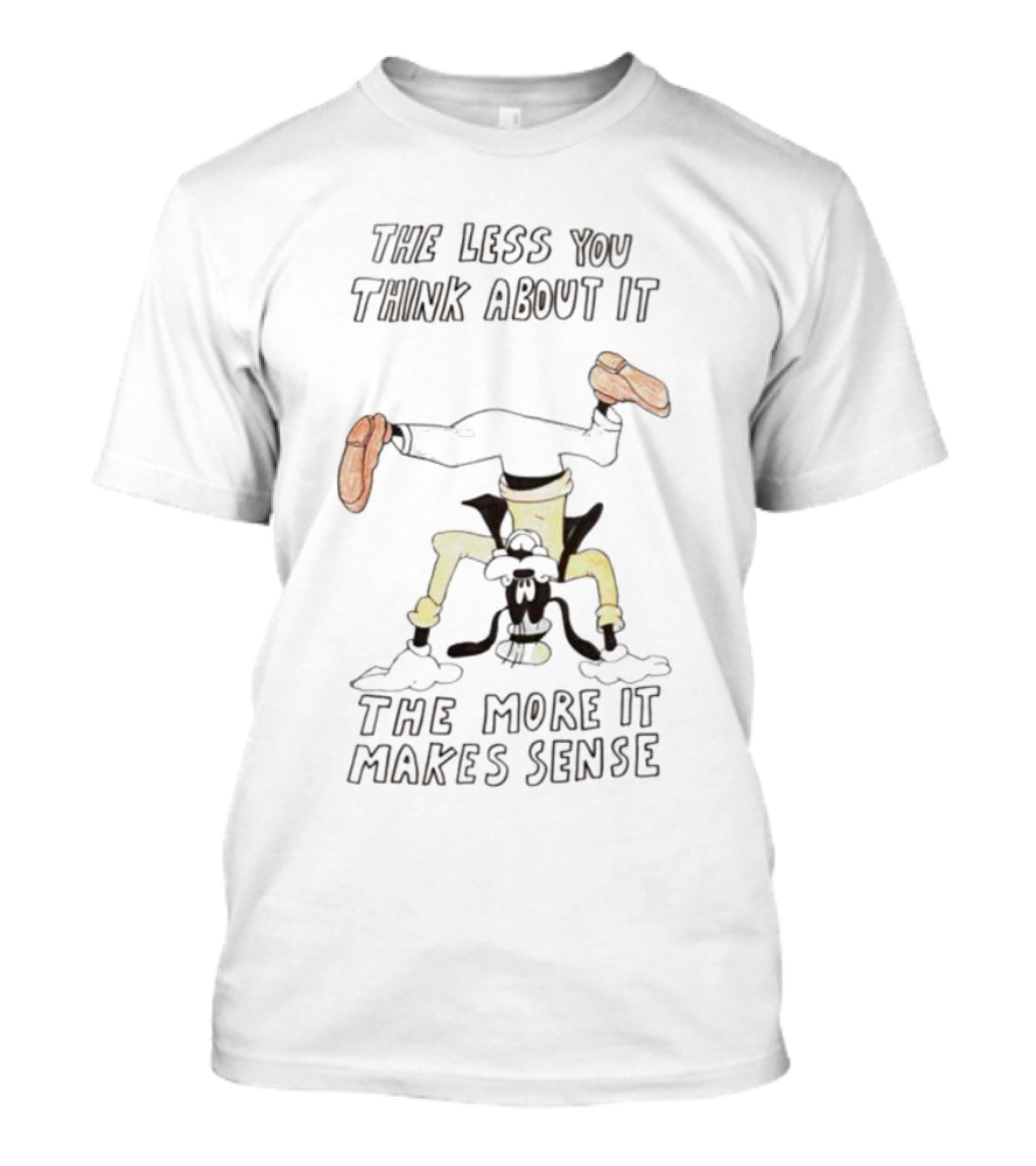 The Less You Think About It Headstand Humor The More It Makes Sense T-Shirt