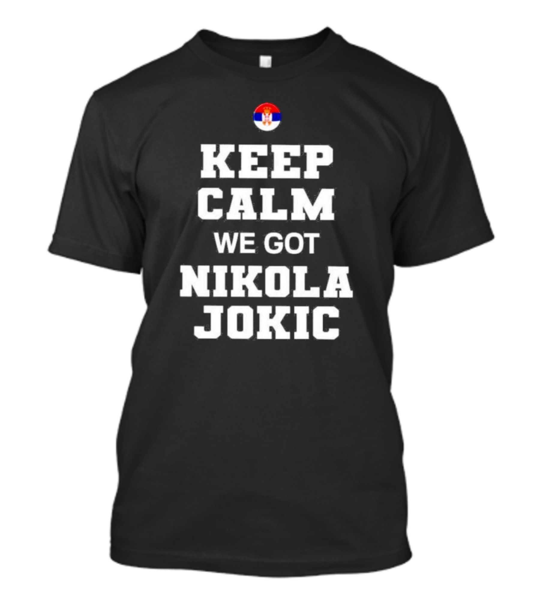Keep Calm We Got Nikola Jokic Serbian Flag T-Shirt