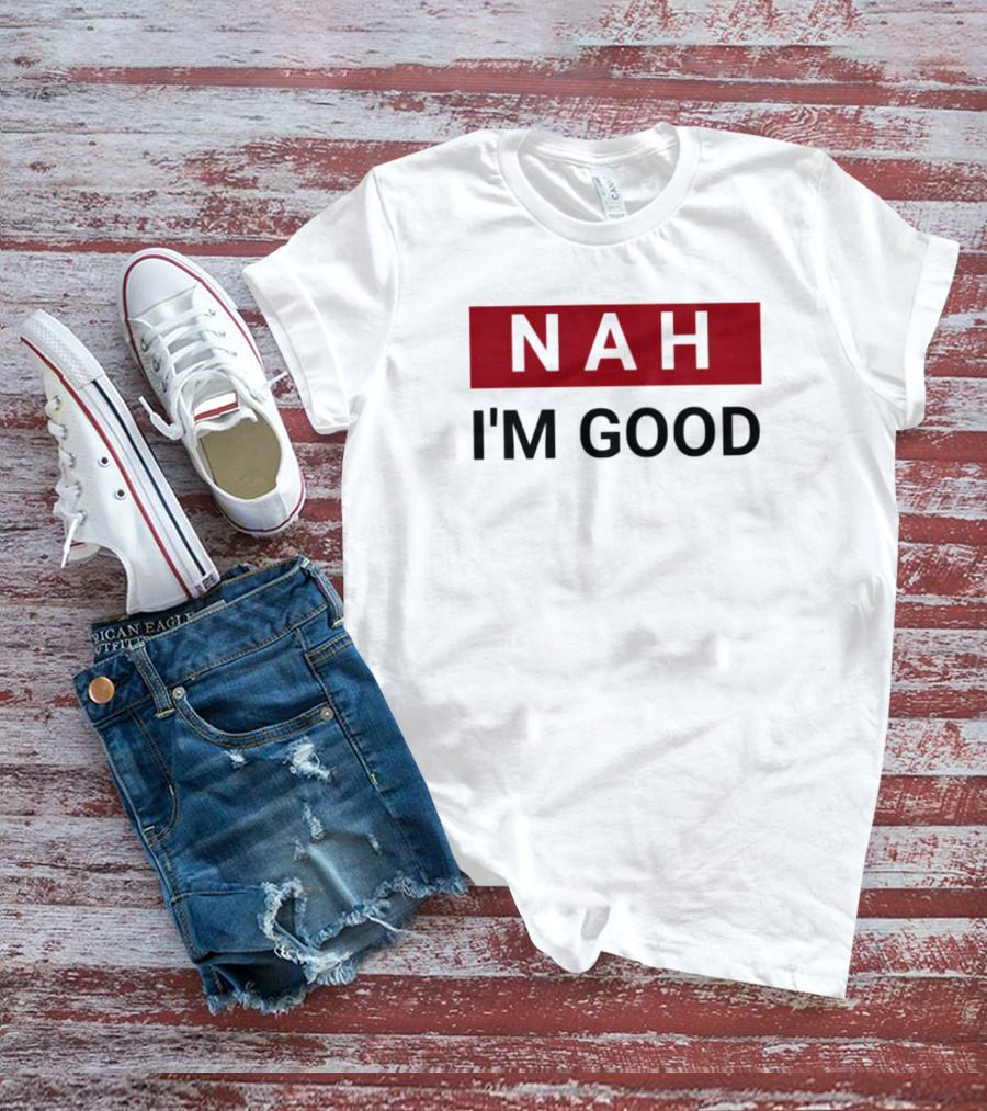 NAH I’m Good Bold Red T-Shirt