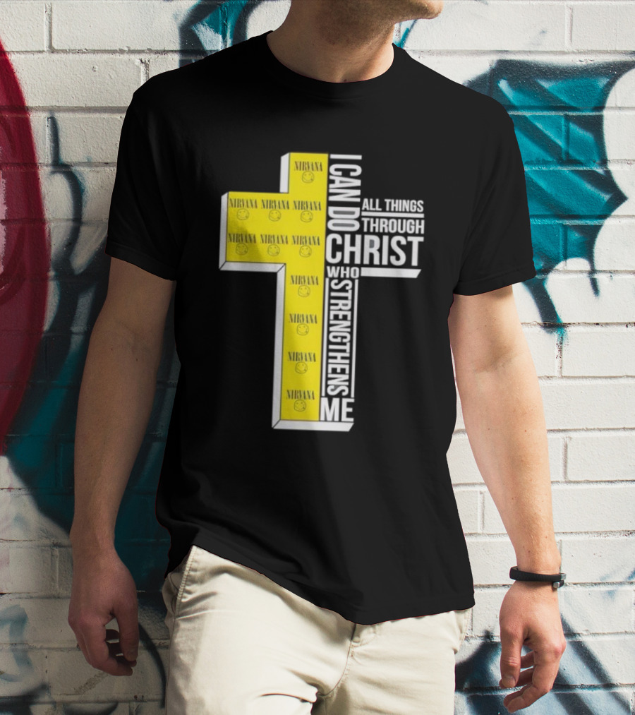 Nirvana I Can Do All Things Through Christ Who Strengthens Me Cross With Smiley Faces T-Shirt