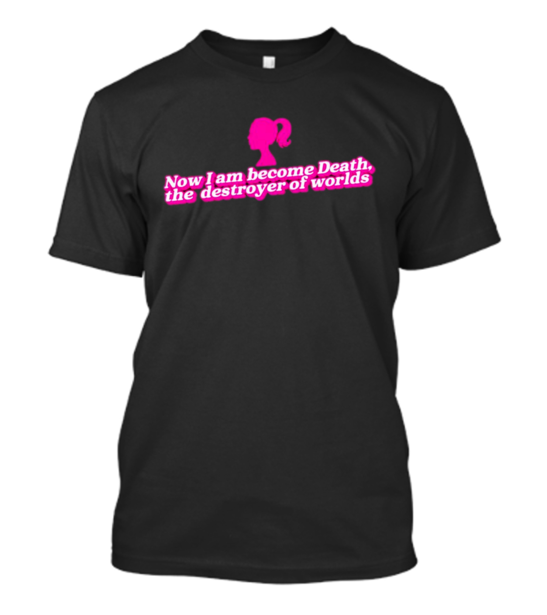 Now I Am Become Death The Destroyer Of Worlds Barbie In Pink T-Shirt