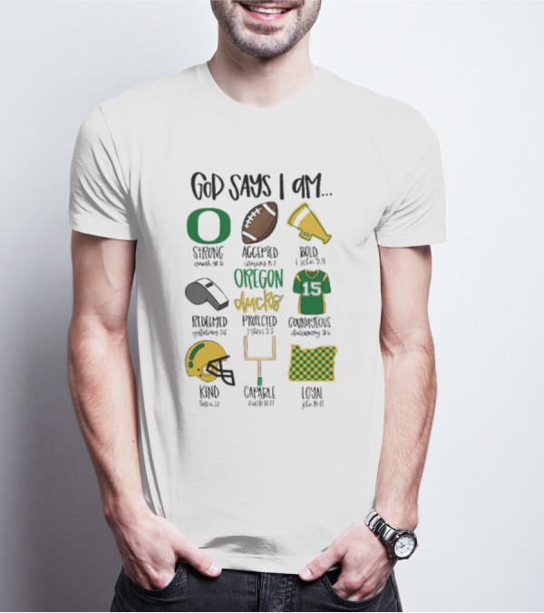 God Says I Am Oregon Ducks Strong Bold Courageous Loyal T-Shirt