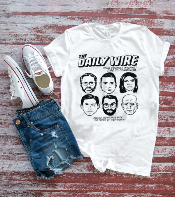 The Daily Wire Your Friendly Internet Cure To Communism Melting Snowflakes With The Power Of Their Words T-Shirt