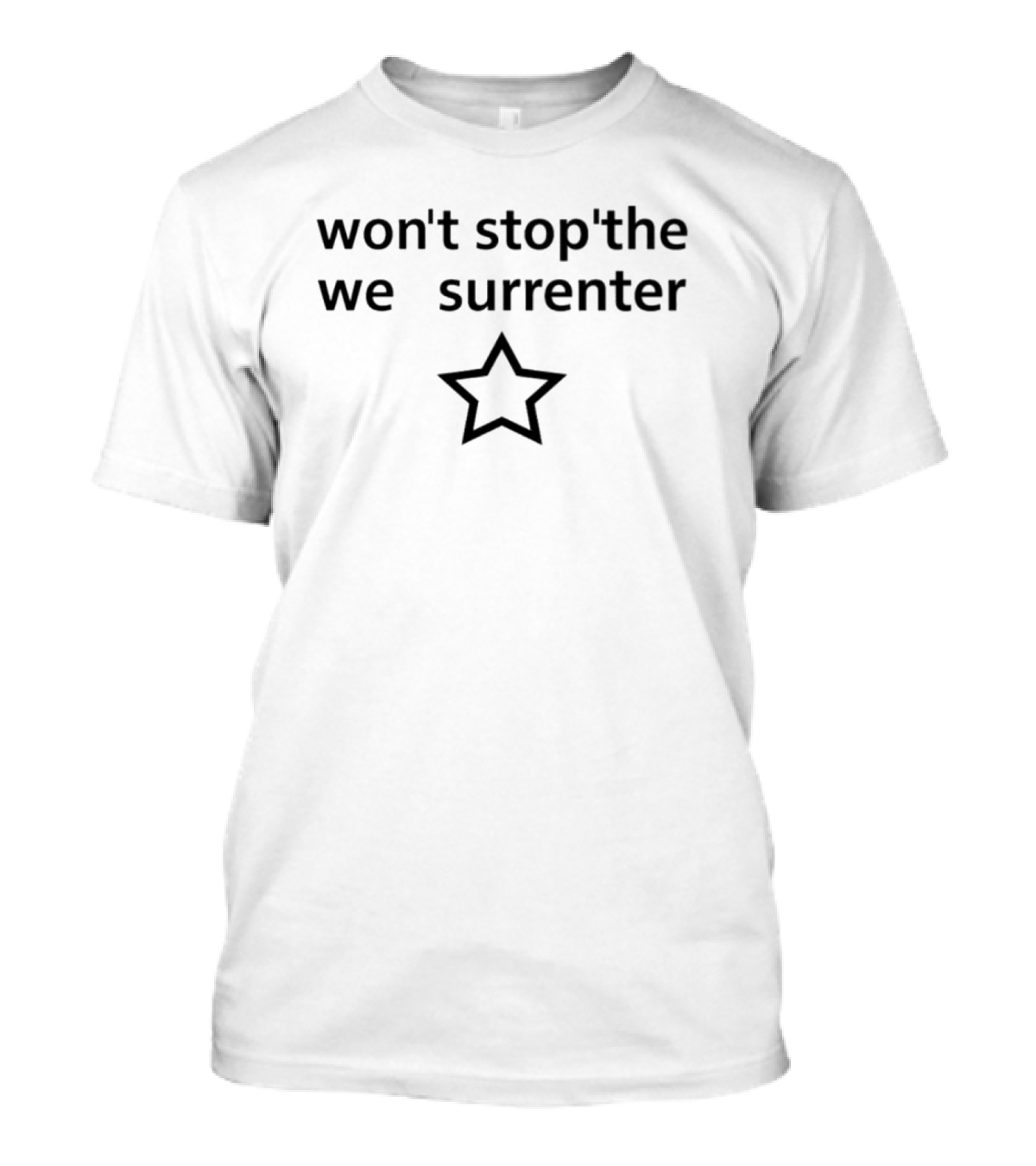 Won't Stop The We Surrender Star T-Shirt