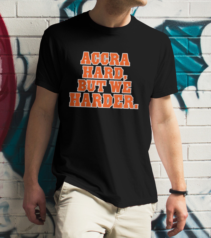 Accra Hard But We Harder T-Shirt