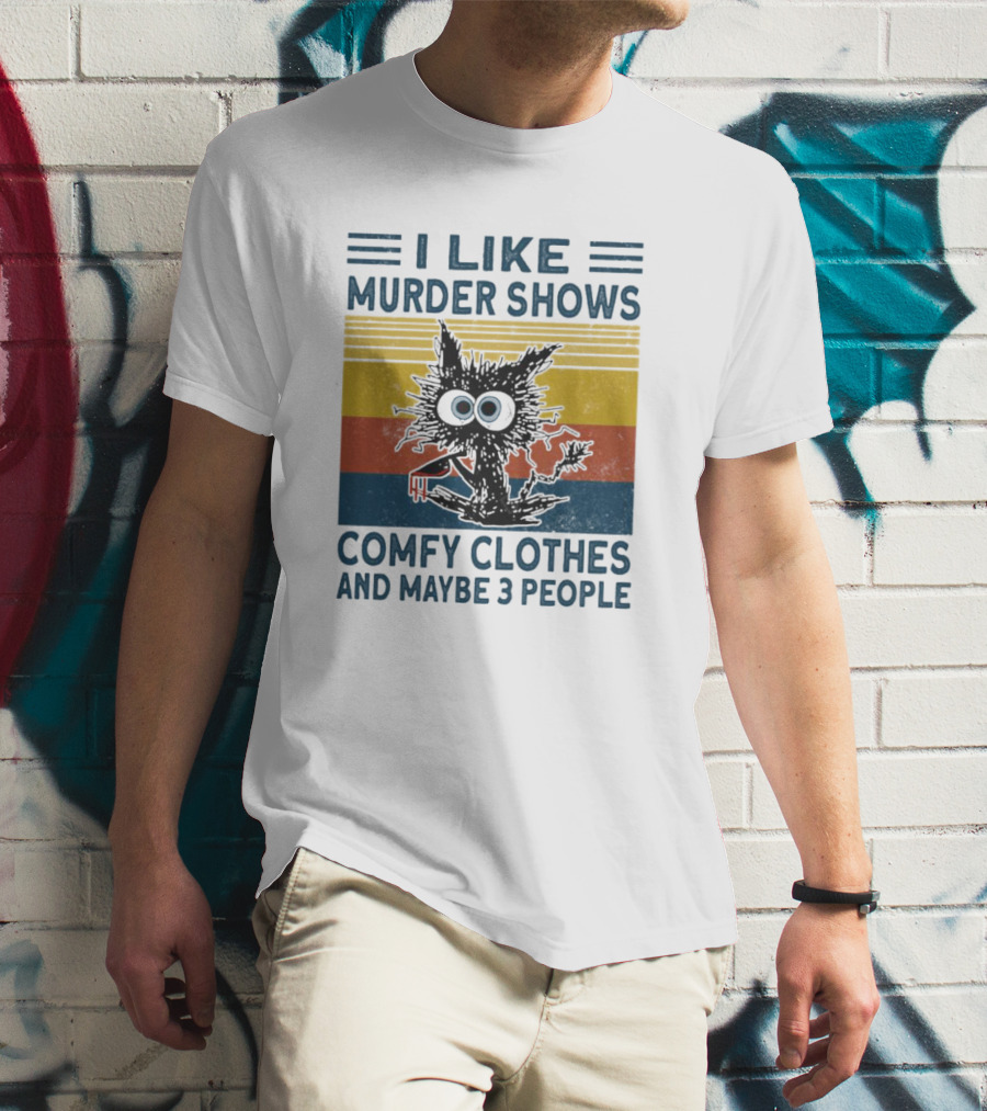 I Like Murder Shows Comfy Clothes And Maybe 3 People Cat T-Shirt