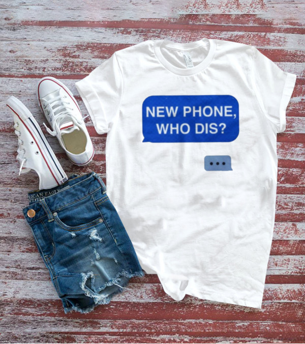 New Phone Who Dis Text Message Speech Bubble T-Shirt