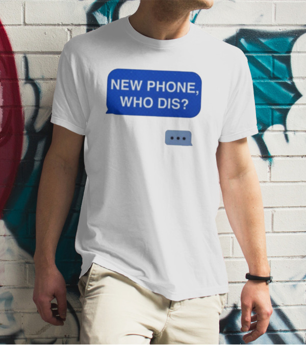 New Phone Who Dis Text Message Speech Bubble T-Shirt