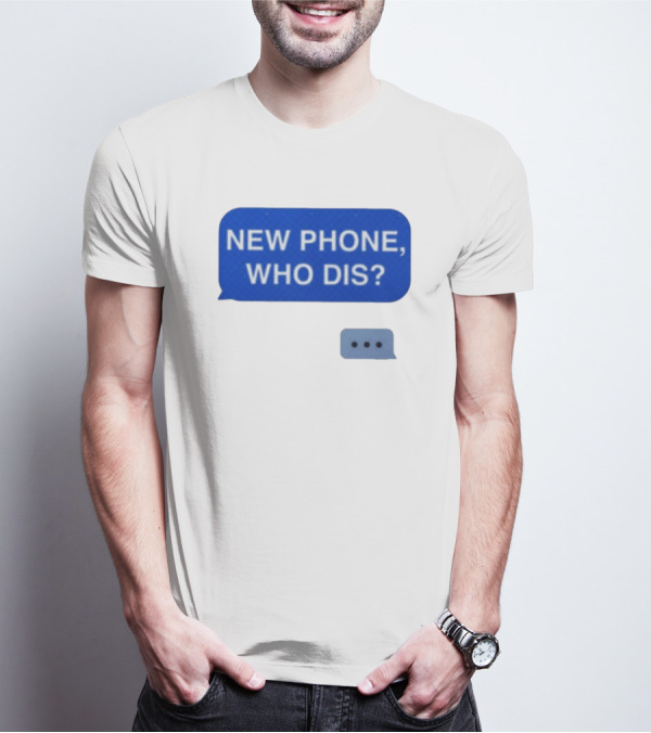 New Phone Who Dis Text Message Speech Bubble T-Shirt