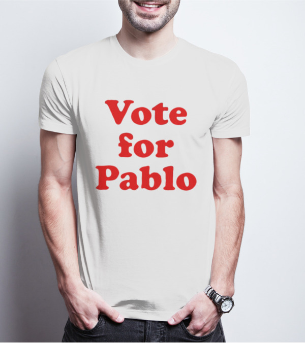 Vote For Pablo Serigraph T-Shirt