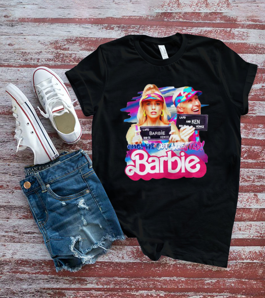 OMG We Got Arrested Barbie Ken Margot Robbie Ryan Gosling T-Shirt