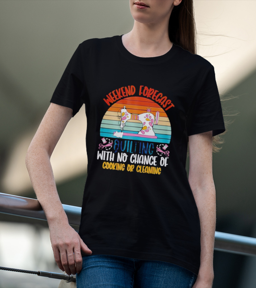 Weekend Forecast Quilting With No Chance Of Cooking Or Cleaning Retro Sewing Machine Rainbow T-Shirt