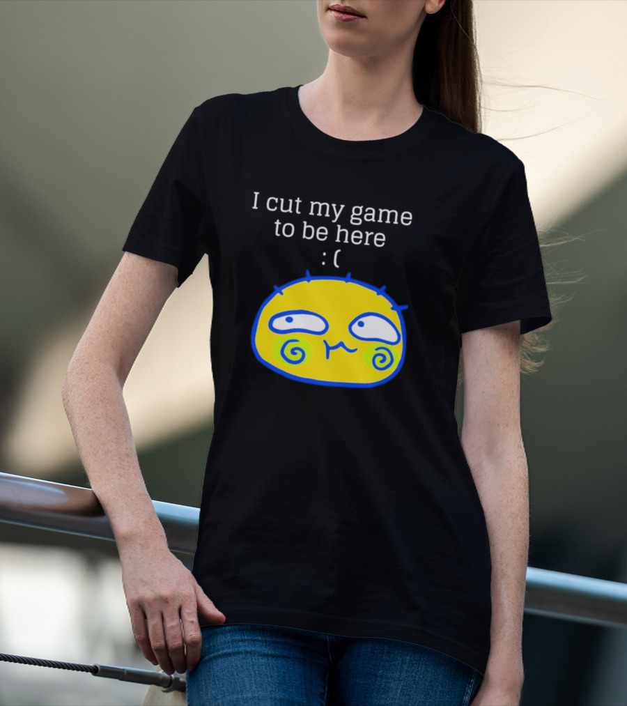 I Cut My Game To Be Here Sad Face Emoji T-Shirt