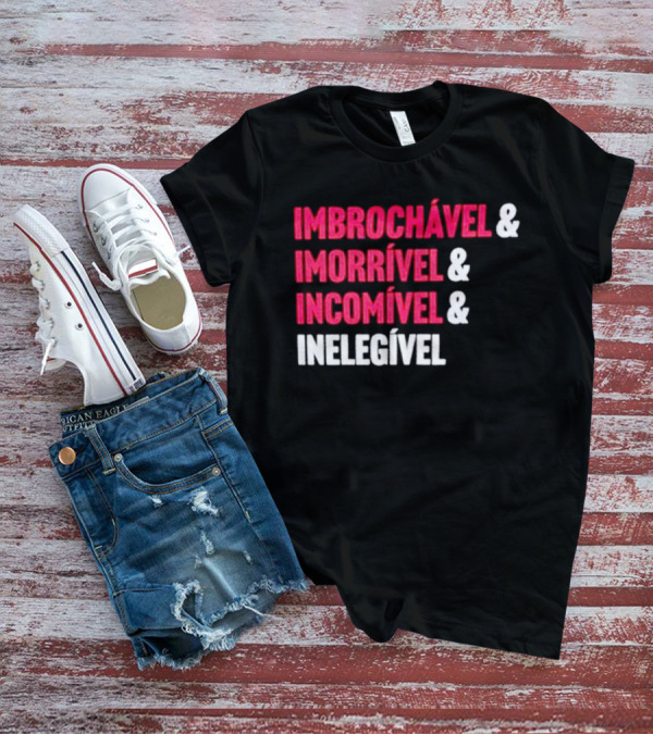 Imbrochável Imorrível Incomível Inelegível T-Shirt
