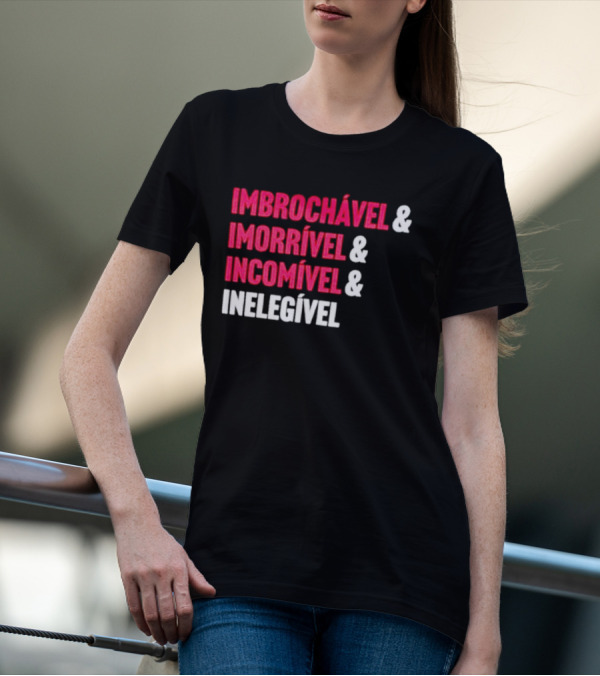Imbrochável Imorrível Incomível Inelegível T-Shirt