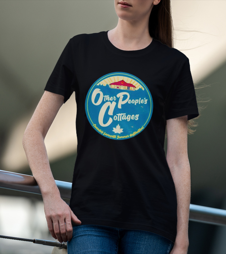 Other People’s Cottages Canada’s Favourite Summer Destination T-Shirt