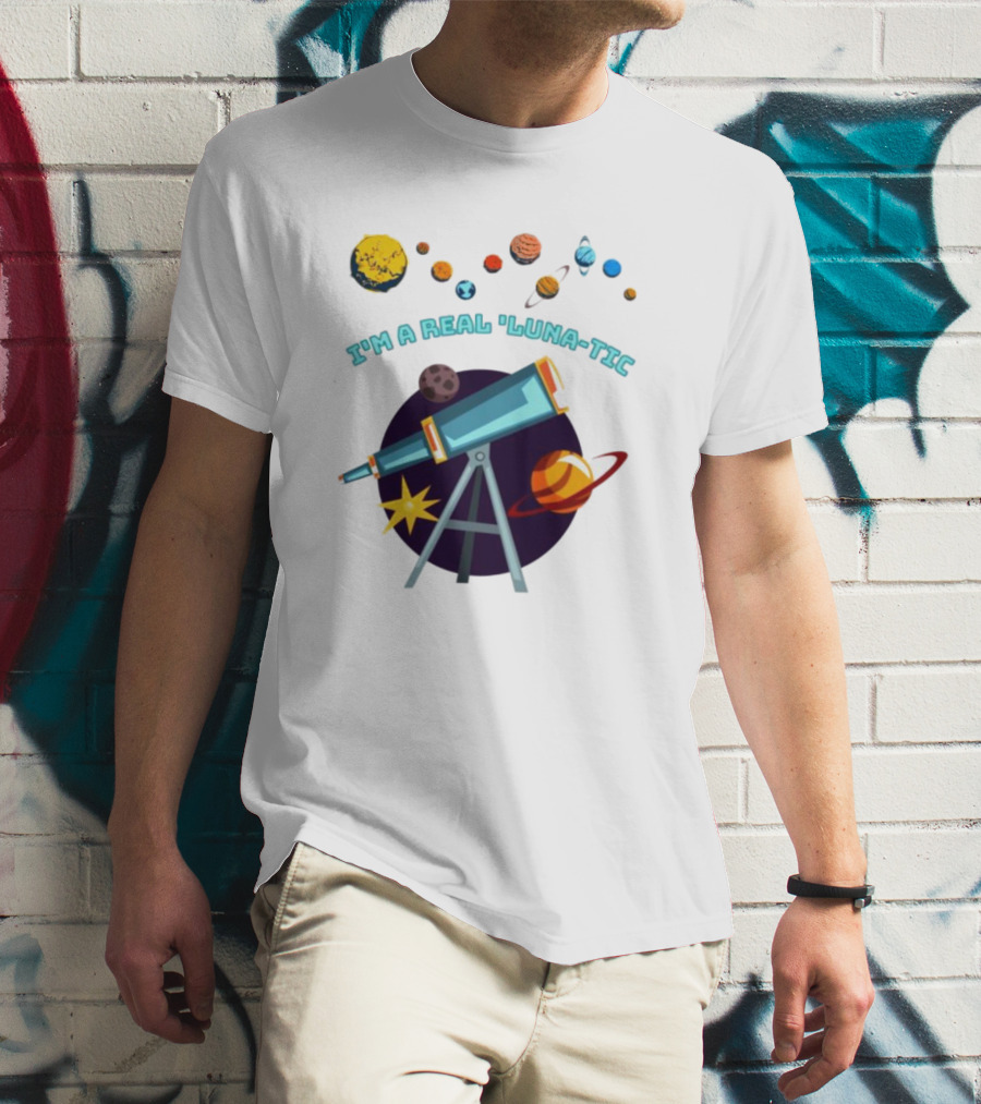I’m A Real Luna-Tic Astronomy Planets Telescope T-Shirt