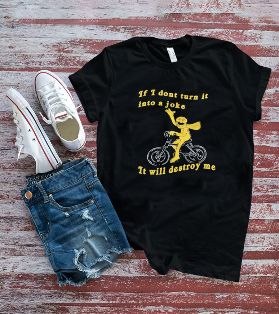 If I Don't Turn It Into A Joke It Will Destroy Me Biking Yellow Character T-Shirt