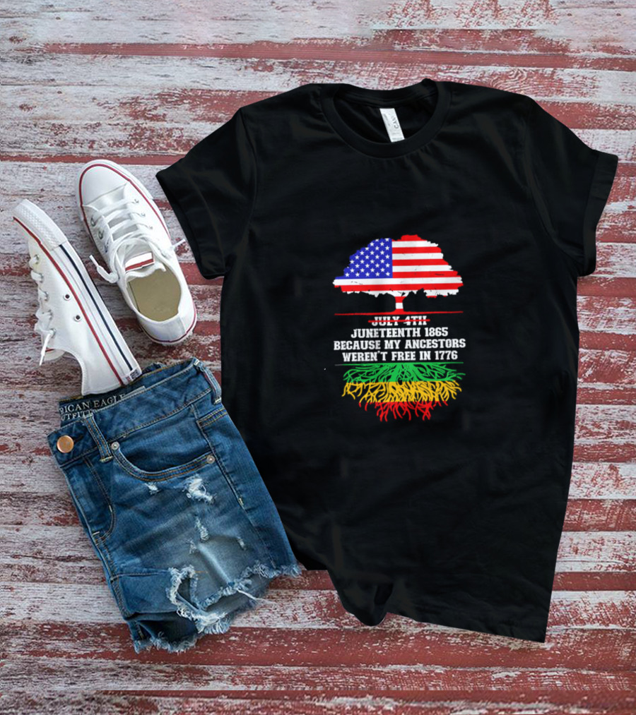 Juneteenth 1865 Because My Ancestors Weren't Free In 1776 American Flag Tree T-Shirt