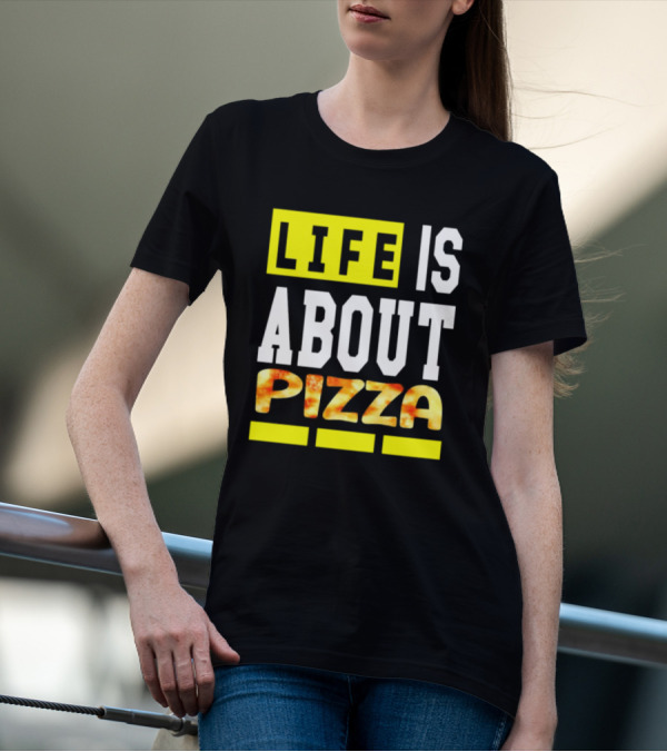 Life Is About Pizza Text Yellow White Pizza T-Shirt