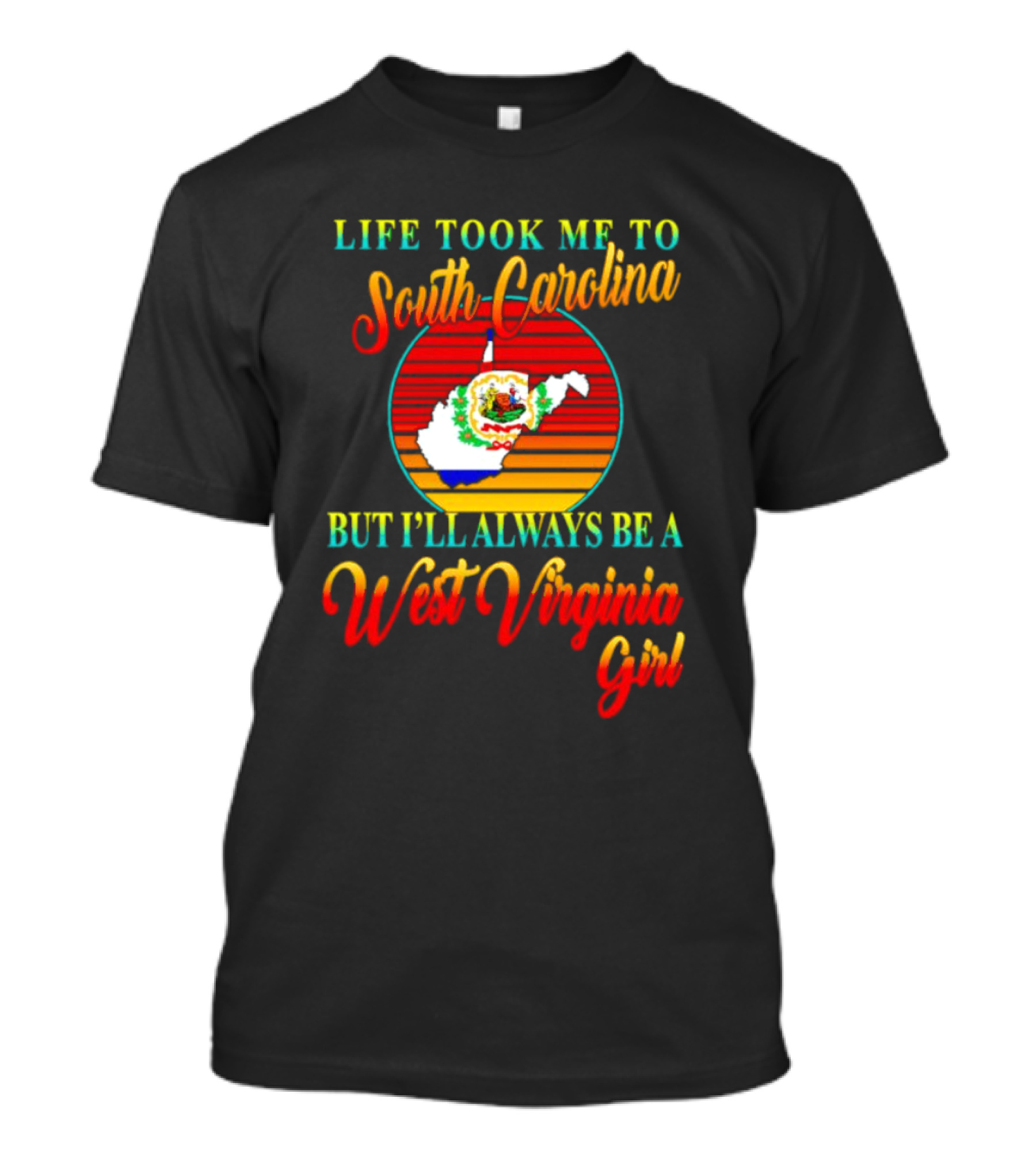 Life Took Me To South Carolina But I’ll Always Be A West Virginia Girl Vintage Retro Style Map T-Shirt
