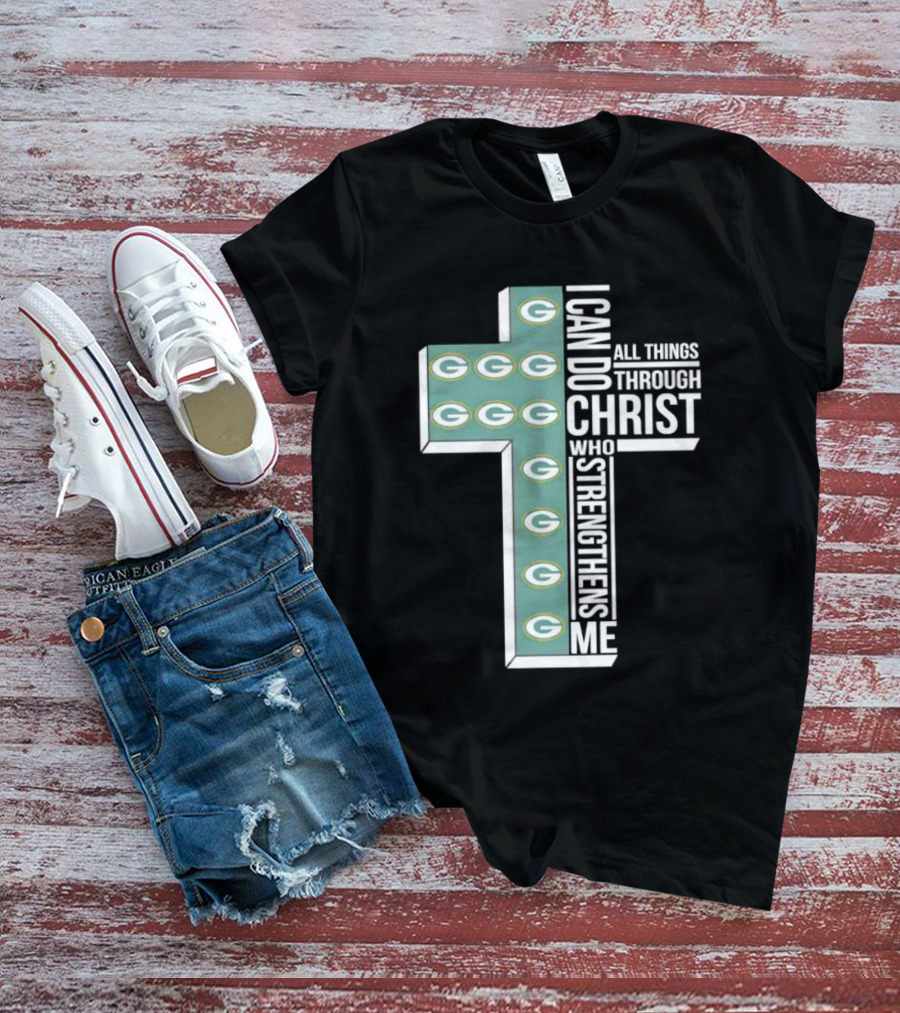 Green Bay Packers Logo Cross I Can Do All Things Through Christ Who Strengthens Me T-Shirt