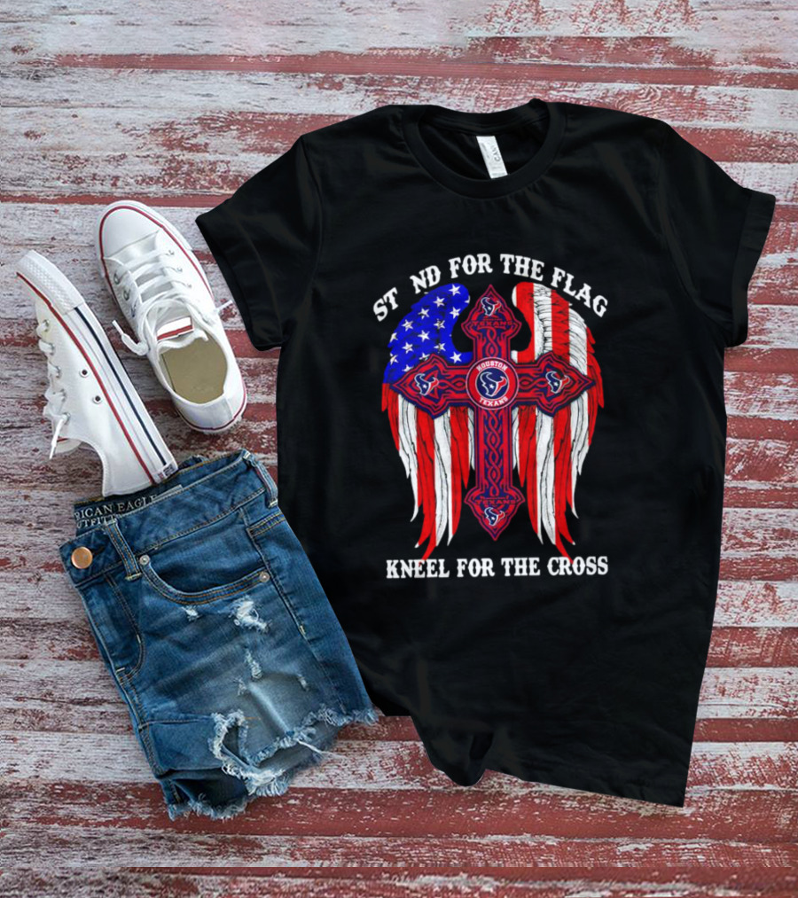 Houston Texans Stand For The Flag Kneel For The Cross American Flag Wings Cross NFL T-Shirt