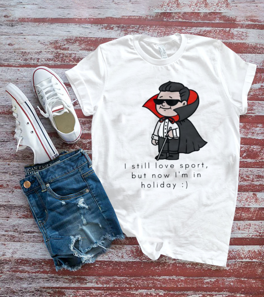 I Still Love Sport But Now I’m In Holiday Vampire Costume T-Shirt