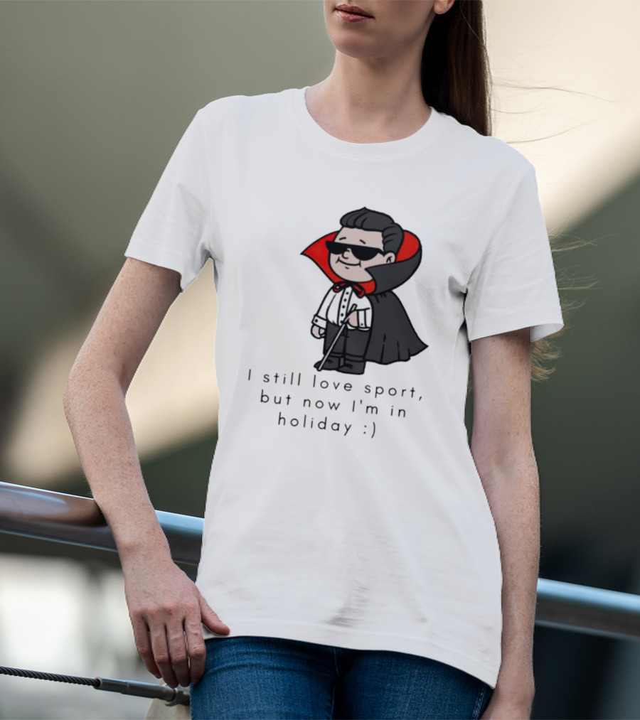 I Still Love Sport But Now I’m In Holiday Vampire Costume T-Shirt
