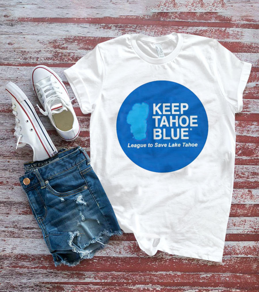 Keep Tahoe Blue League To Save Lake Tahoe T-Shirt