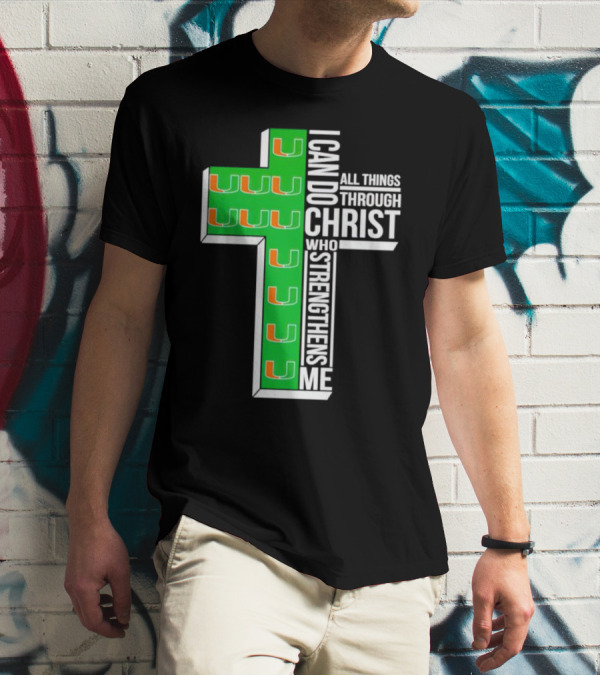 Miami Hurricanes I Can Do All Things Through Christ Who Strengthens Me Cross T-Shirt