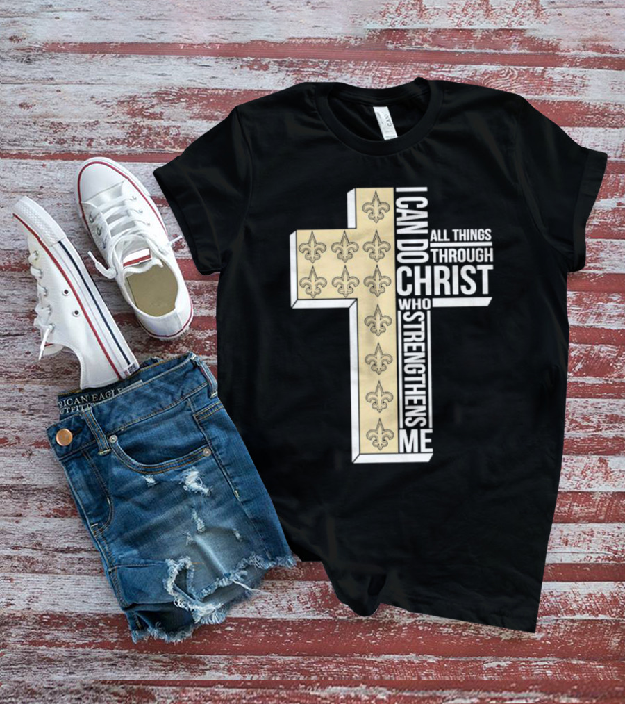 New Orleans Saints I Can Do All Things Through Christ Who Strengthens Me Cross Fleur-de-lis T-Shirt