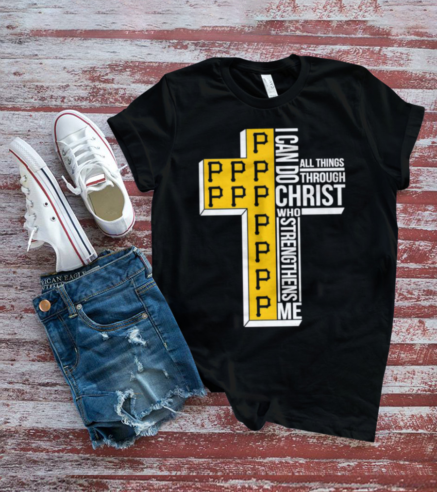 Pittsburgh Pirates P Cross I Can Do All Things Through Christ Who Strengthens Me T-Shirt