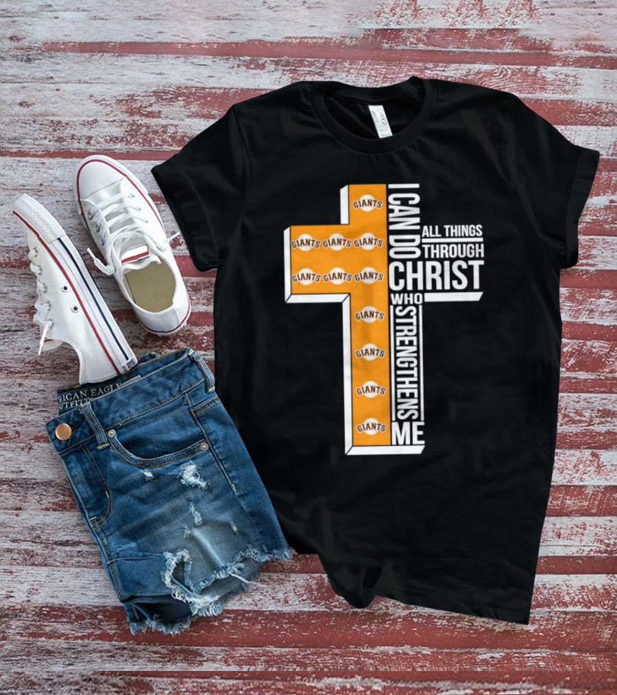 San Francisco Giants I Can Do All Things Through Christ Who Strengthens Me Giants Logos Cross T-Shirt
