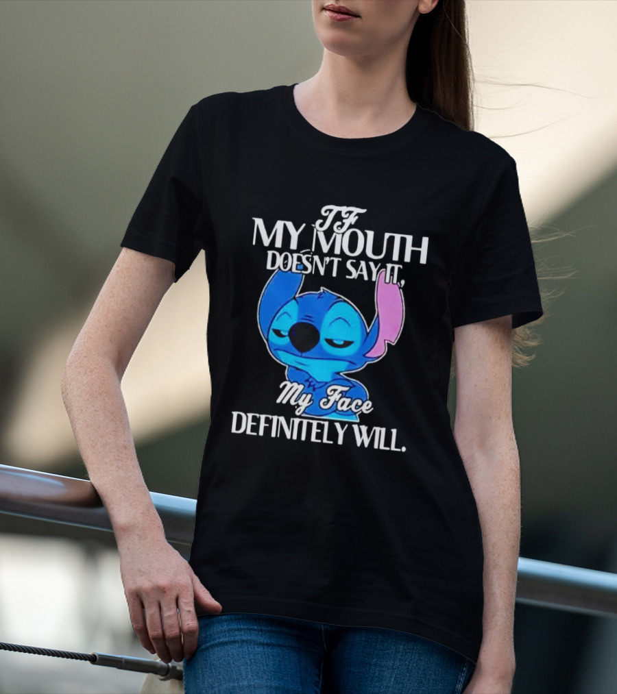 Stitch If My Mouth Doesn’t Say It My Face Definitely Will T-Shirt