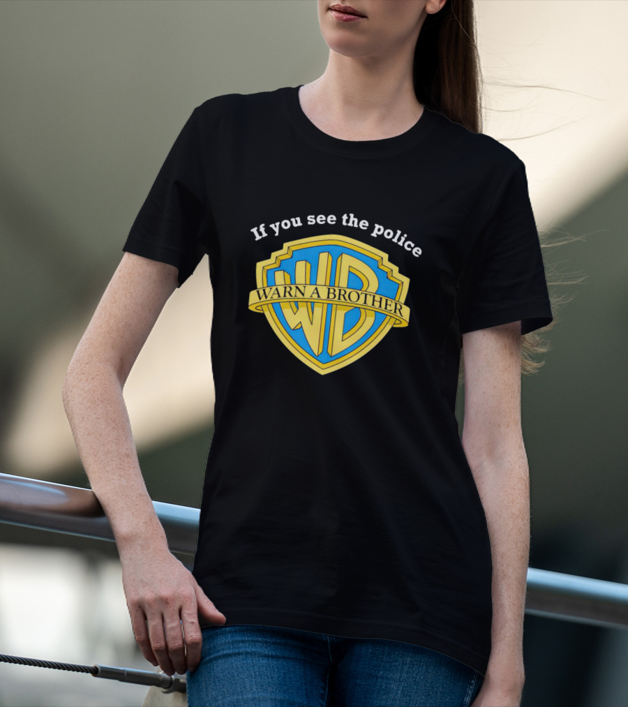 Warn A Brother If You See The Police WB T-Shirt