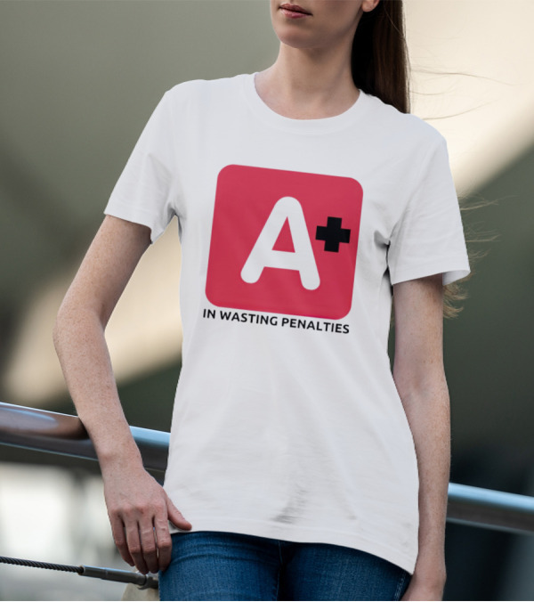 A Plus In Wasting Penalties T-Shirt