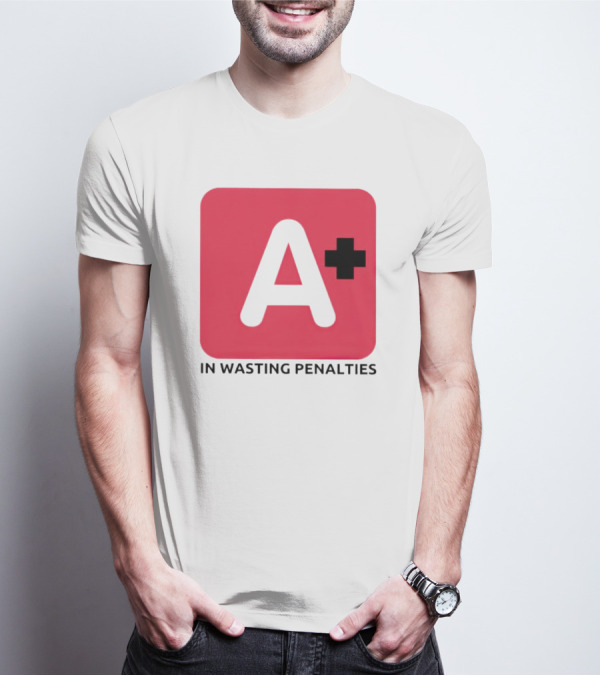 A Plus In Wasting Penalties T-Shirt